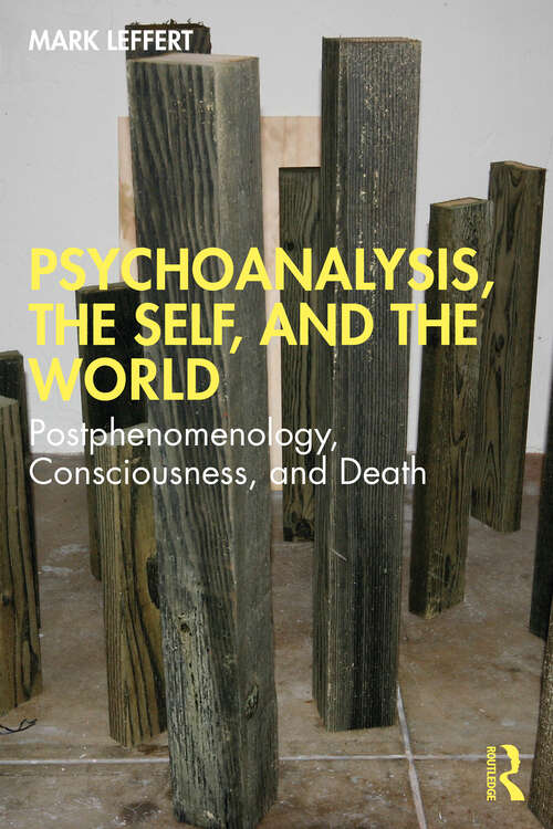 Book cover of Psychoanalysis, the Self, and the World: Postphenomenology, Consciousness, and Death