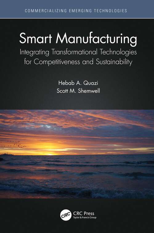 Book cover of Smart Manufacturing: Integrating Transformational Technologies for Competitiveness and Sustainability (Commercializing Emerging Technologies)