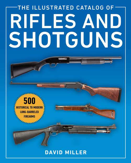 Book cover of The Illustrated Catalog of Rifles and Shotguns: 500 Historical to Modern Long-Barreled Firearms