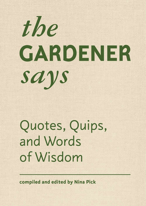 Book cover of The Gardener Says: Quotes, Quips, and Words of Wisdom (Quotes, Quips, and Words of Wisdom)