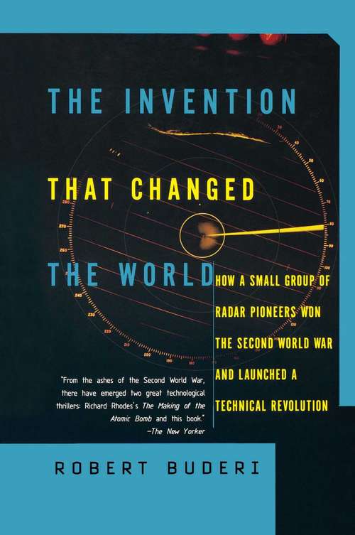 Book cover of The Invention That Changed the World: How a Small Group of Radar Pioneers Won the Second World War and Launched a Technological Revolution (Sloan Technology Series)