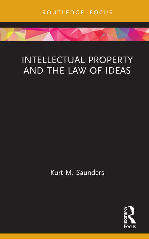 Book cover of Intellectual Property and the Law of Ideas (Routledge Research in Intellectual Property)
