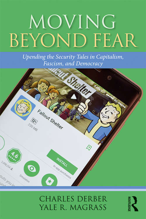 Moving Beyond Fear: Upending the Security Tales in Capitalism, Fascism, and Democracy (Universalizing Resistance)