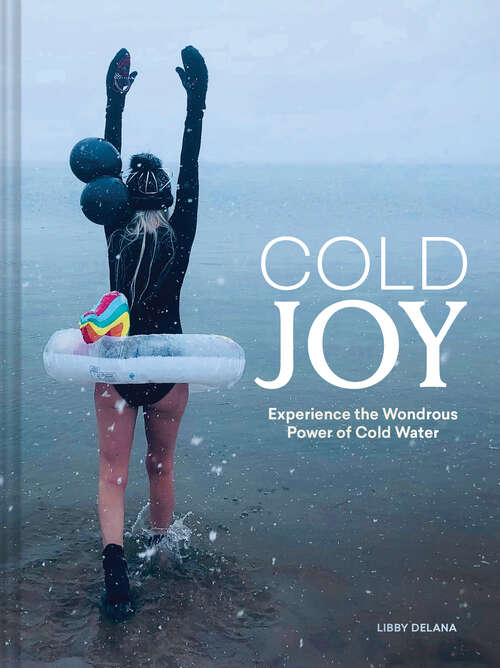 Book cover of Cold Joy: Experience the Wondrous Power of Cold Water