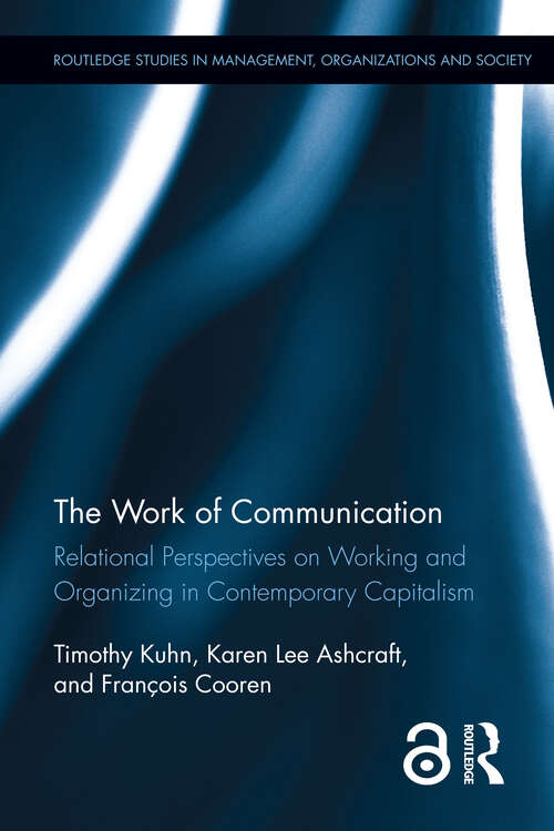 Book cover of The Work of Communication: Relational Perspectives on Working and Organizing in Contemporary Capitalism (Routledge Studies in Management, Organizations and Society)