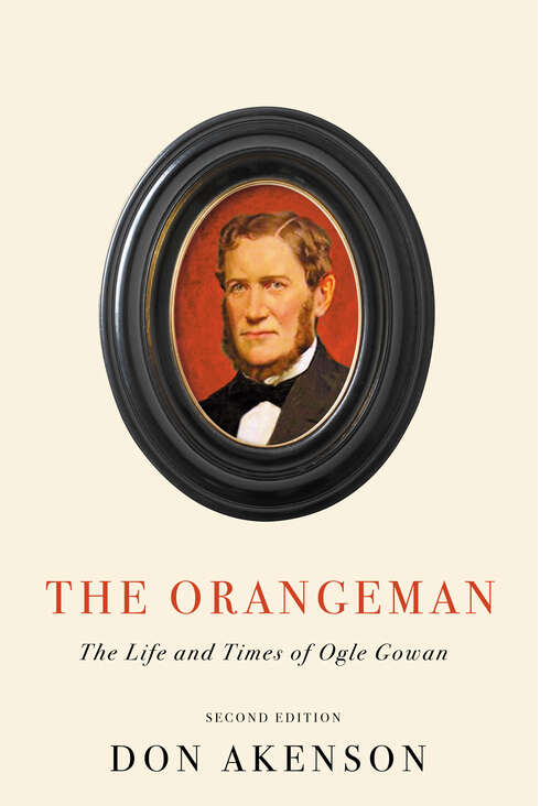 Book cover of The Orangeman, Second Edition: The Life and Times of Ogle Gowan, Second Edition (Second edition)