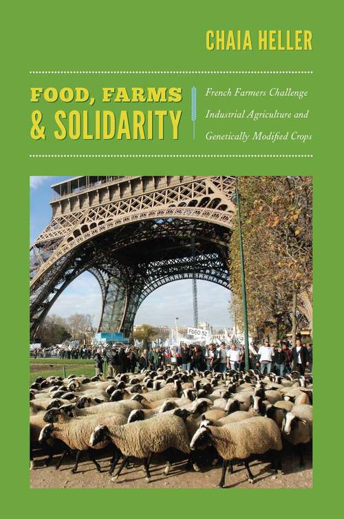 Food, Farms, and Solidarity: French Farmers Challenge Industrial Agriculture and Genetically Modified Crops (New ecologies for the twenty-first century)