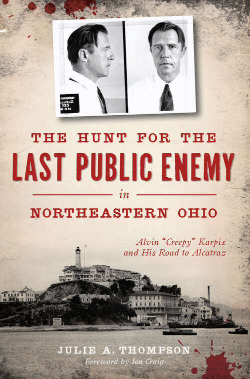 Book cover of The Hunt for the Last Public Enemy in Northeastern Ohio: Alvin "Creepy" Karpis and his Road to Alcatraz (True Crime Ser.)