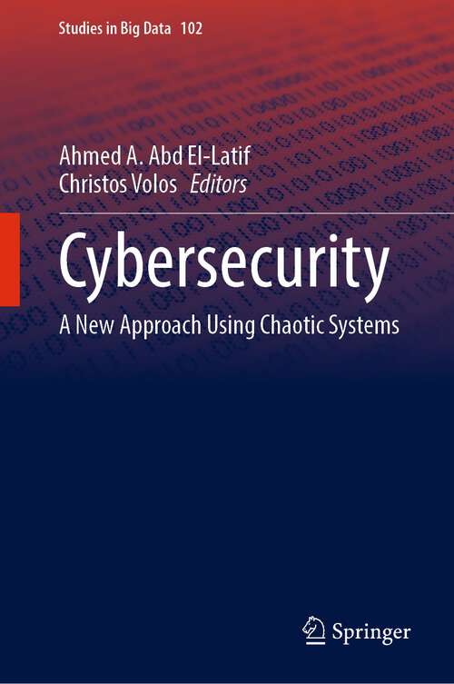 Cybersecurity: A New Approach Using Chaotic Systems (Studies in Big Data #102)