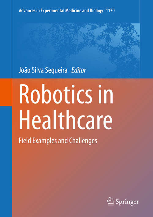 Book cover of Robotics in Healthcare: Field Examples and Challenges (1st ed. 2019) (Advances in Experimental Medicine and Biology #1170)