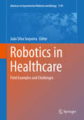 Robotics in Healthcare: Field Examples and Challenges (Advances in Experimental Medicine and Biology #1170)