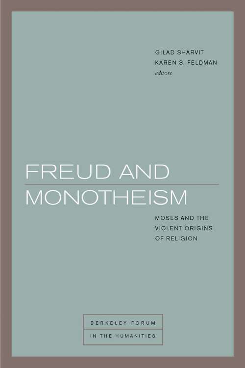 Book cover of Freud and Monotheism: Moses and the Violent Origins of Religion (1) (Berkeley Forum in the Humanities)