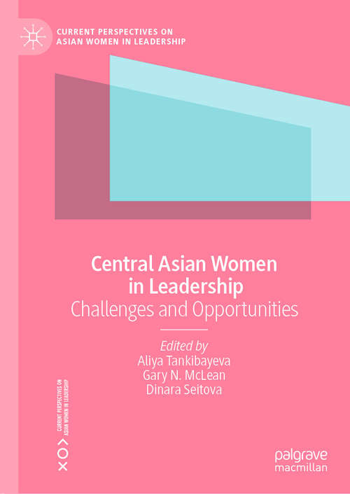 Book cover of Central Asian Women in Leadership: Challenges and Opportunities (Current Perspectives on Asian Women in Leadership)