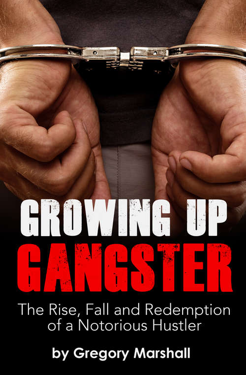 Book cover of Growing Up Gangster: The Rise, Fall, and Redemption of a Notorious Hustler