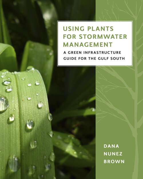 Book cover of Using Plants for Stormwater Management: A Green Infrastructure Guide for the Gulf South