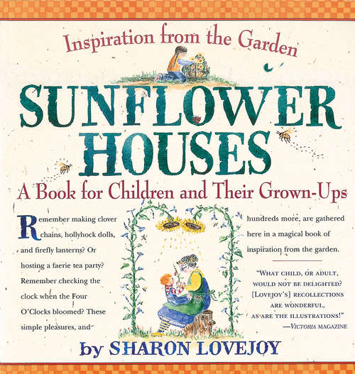 Book cover of Sunflower Houses: Inspiration From the Garden--A Book for Children and Their Grown-Ups