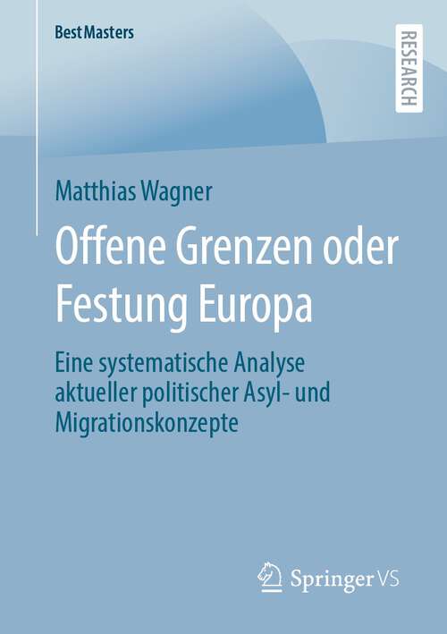 Book cover of Offene Grenzen oder Festung Europa: Eine systematische Analyse aktueller politischer Asyl- und Migrationskonzepte (1. Aufl. 2022) (BestMasters)