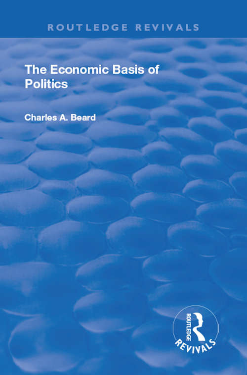 The Economic Basis of Politics (Routledge Revivals)