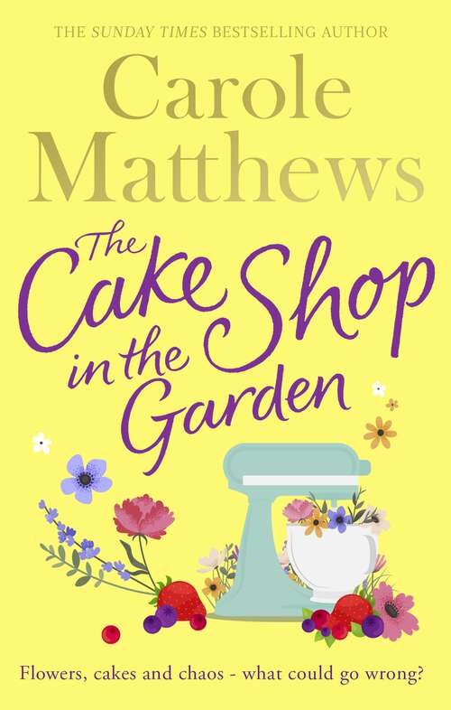 Book cover of The Cake Shop in the Garden: The feel-good read about love, life, family and cake!