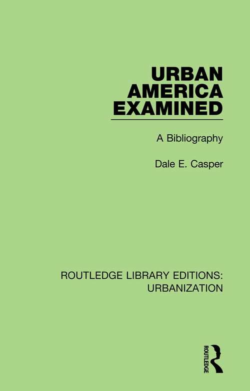 Urban America Examined: A Bibliography (Routledge Library Editions: Urbanization #1)