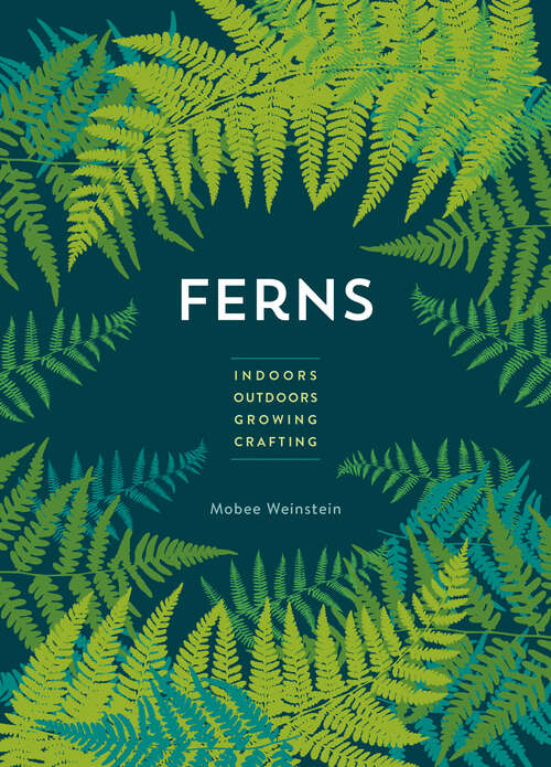 Book cover of Ferns: Indoors - Outdoors - Growing - Crafting
