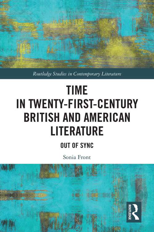 Book cover of Time in Twenty-First-Century British and American Literature: Out of Sync (1) (Routledge Studies in Contemporary Literature)