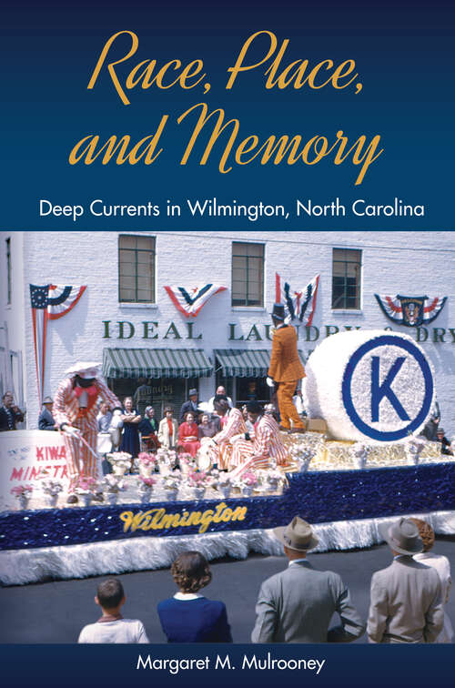 Book cover of Race, Place, and Memory: Deep Currents in Wilmington, North Carolina (Cultural Heritage Studies)