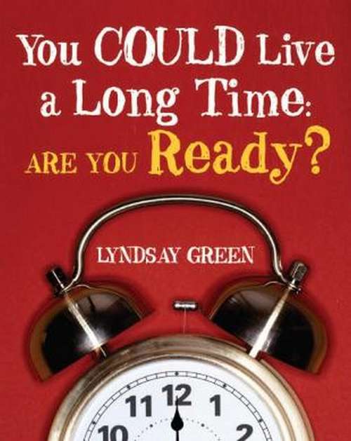Book cover of You Could Live a Long Time: Are You Ready?