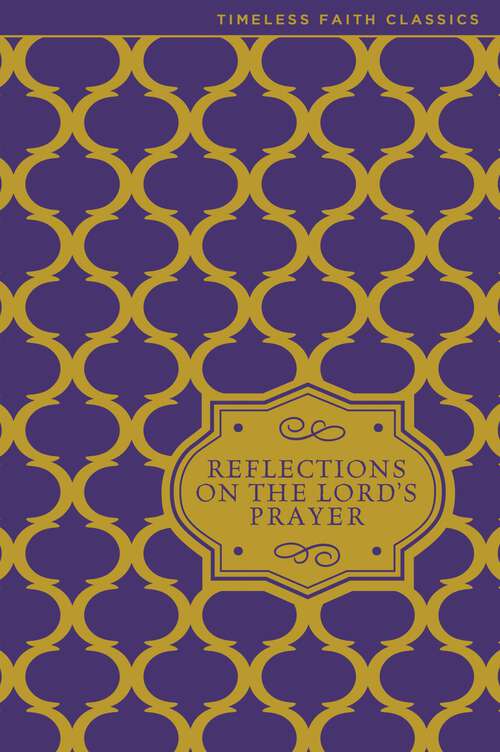 Book cover of Reflections on the Lord's Prayer (Timeless Faith Classics)