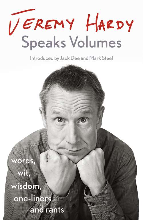 Book cover of Jeremy Hardy Speaks Volumes: words, wit, wisdom, one-liners and rants