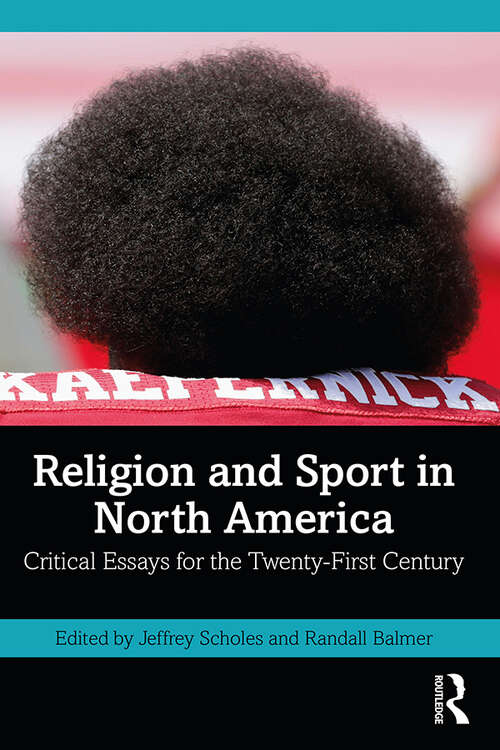 Religion and Sport in North America: Critical Essays for the Twenty-First Century (A\ferris And Ferris Book Ser.)