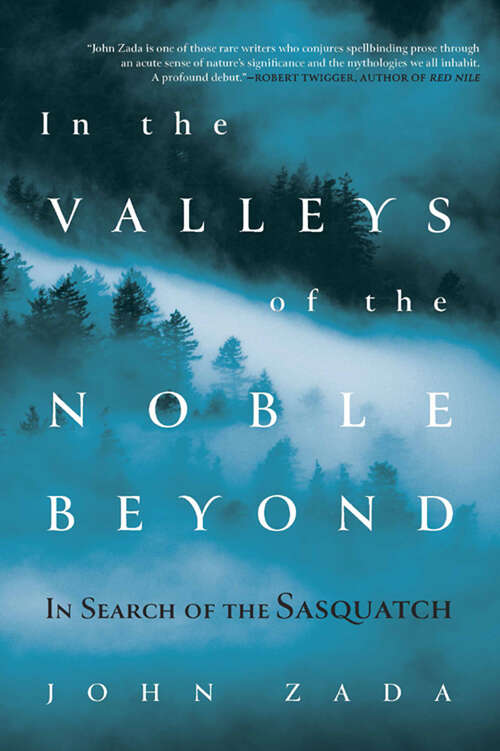 Book cover of In the Valleys of the Noble Beyond: In Search of the Sasquatch