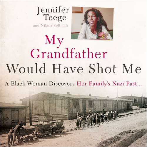 Book cover of My Grandfather Would Have Shot Me: A Black Woman Discovers Her Family's Nazi Past