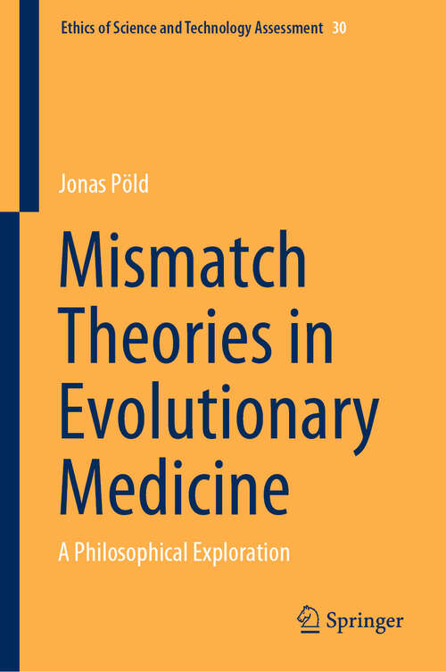 Book cover of Mismatch Theories in Evolutionary Medicine: A Philosophical Exploration (Ethics of Science and Technology Assessment #30)