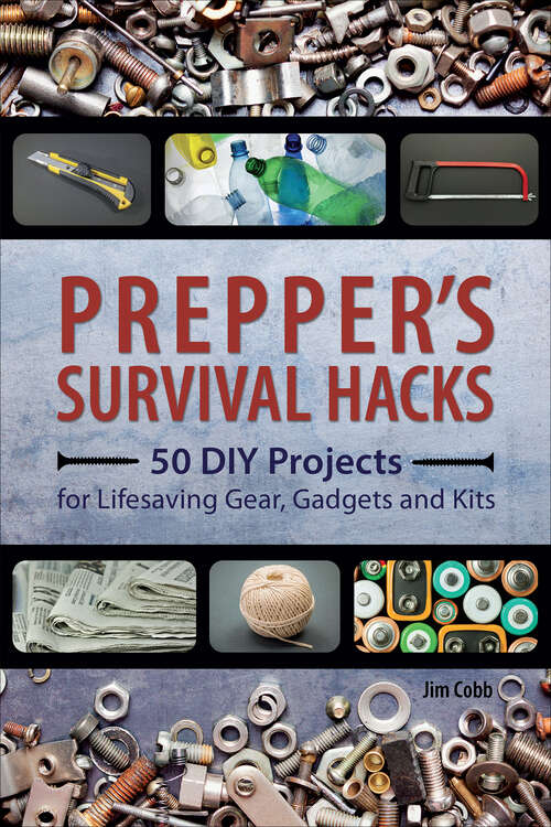 Book cover of Prepper's Survival Hacks: 50 DIY Projects for Lifesaving Gear, Gadgets and Kits (Preppers Ser.)