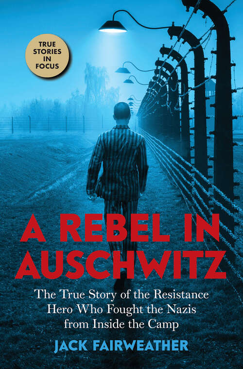 Book cover of A Rebel in Auschwitz: The True Story of the Resistance Hero who Fought the Nazis from Inside the Camp (Scholastic Focus)