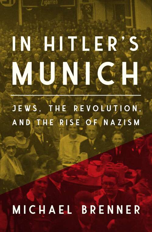 In Hitler's Munich: Jews, the Revolution, and the Rise of Nazism