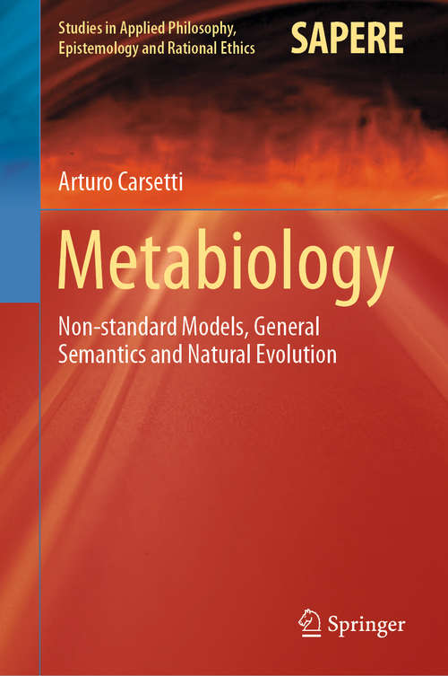 Book cover of Metabiology: Non-standard Models, General Semantics and Natural Evolution (1st ed. 2020) (Studies in Applied Philosophy, Epistemology and Rational Ethics #50)