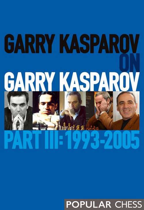 Book cover of Garry Kasparov on Garry Kasparov, Part 3: 1993-2005