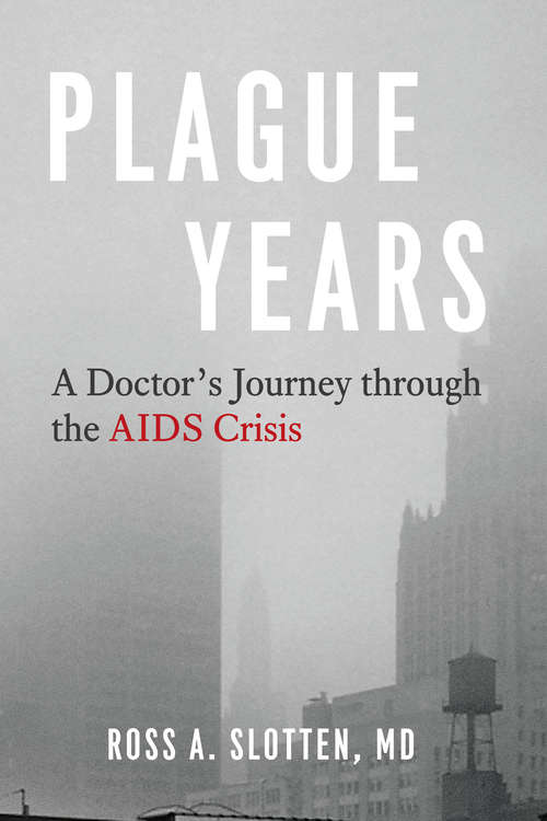 Plague Years: A Doctor’s Journey through the AIDS Crisis