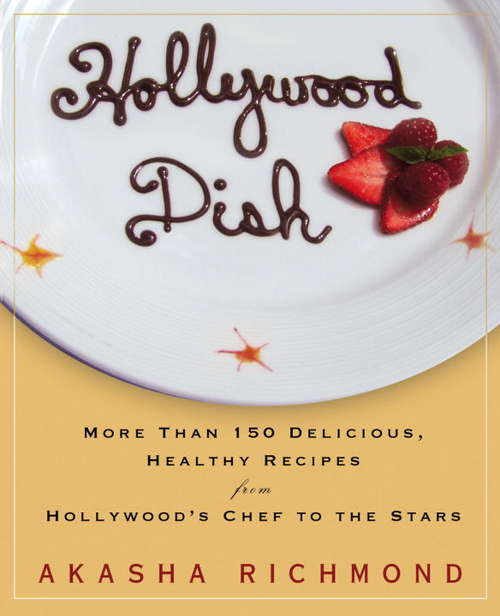 Book cover of Hollywood Dish: More Than 150 Delicious, Healthy Recipes from Hollywood's Chef to the Stars