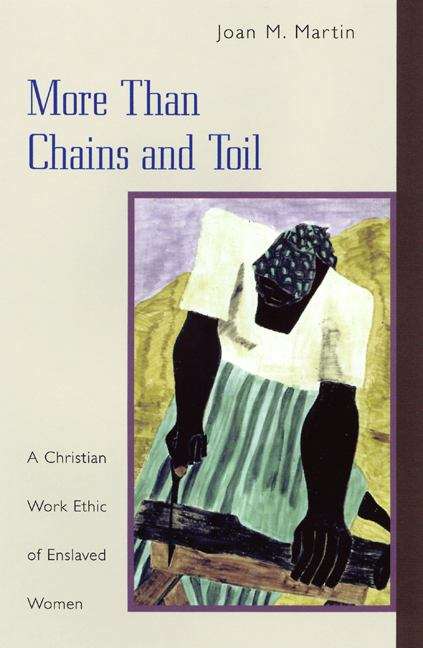 Book cover of More than Chains and Toil: A Christian Work Ethic of Enslaved Women