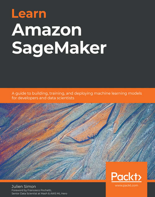 Book cover of Learn Amazon SageMaker: A guide to building, training, and deploying machine learning models for developers and data scientists