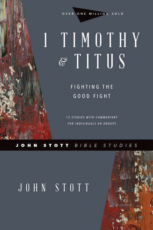 Book cover of 1 Timothy & Titus: Fighting the Good Fight (John Stott Bible Studies)