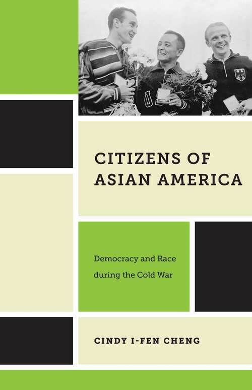 Citizens of Asian America: Democracy and Race during the Cold War (Nation of Nations #16)