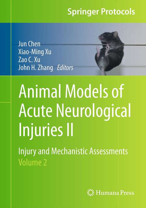 Animal Models of Acute Neurological Injuries II: Injury and Mechanistic Assessments, Volume 2 (Springer Protocols Handbooks)