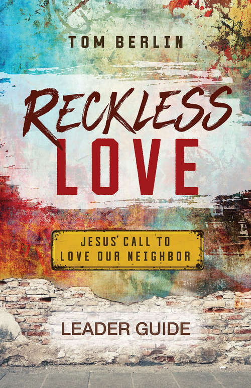 Book cover of Reckless Love Leader Guide: Jesus' Call to Love Our Neighbor (Reckless Love)