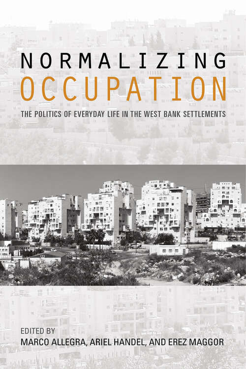 Book cover of Normalizing Occupation: The Politics of Everyday Life in the West Bank Settlements