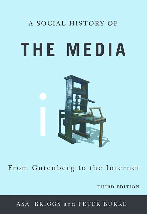 A Social History of the Media: From Gutenberg to the Internet,