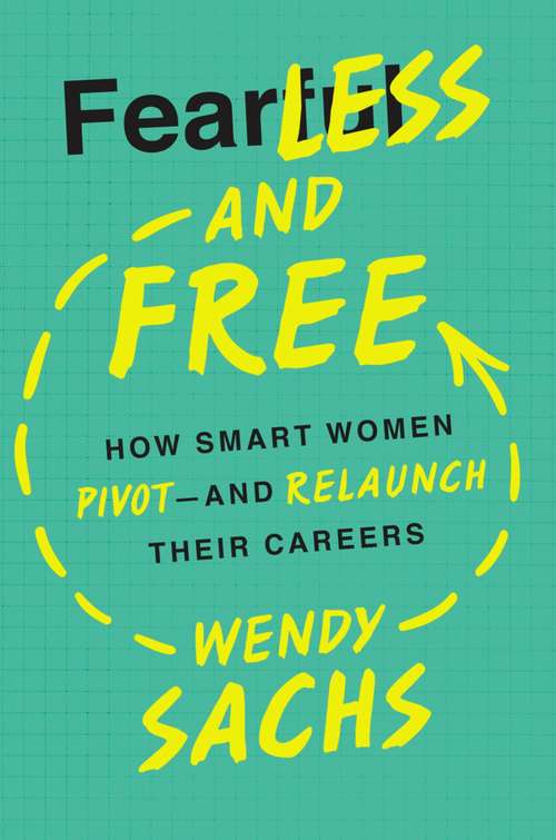 Book cover of Fearless and Free: How Smart Women Pivot--and Relaunch Their Careers